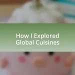 How I Explored Global Cuisines