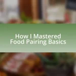 How I Mastered Food Pairing Basics