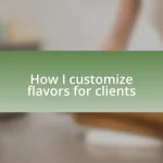 How I customize flavors for clients