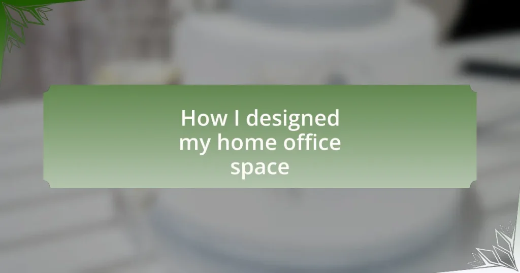 How I designed my home office space