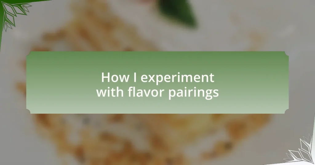 How I experiment with flavor pairings