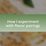 How I experiment with flavor pairings