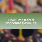 How I mastered chocolate flavoring