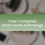 How I navigated smart home technology