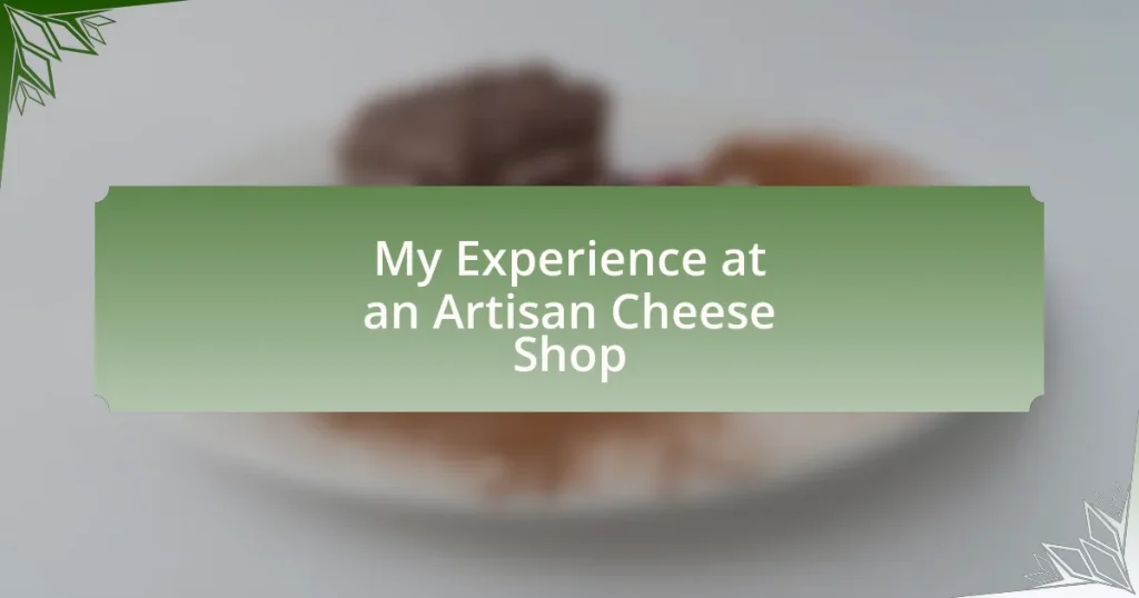 My Experience at an Artisan Cheese Shop