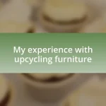 My experience with upcycling furniture