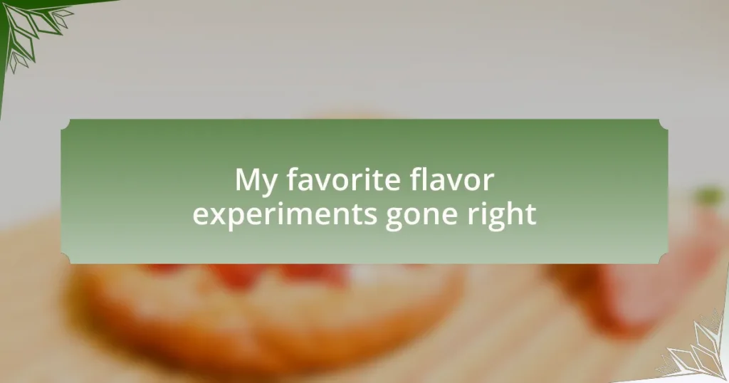 My favorite flavor experiments gone right