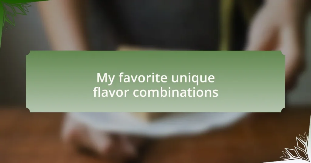 My favorite unique flavor combinations