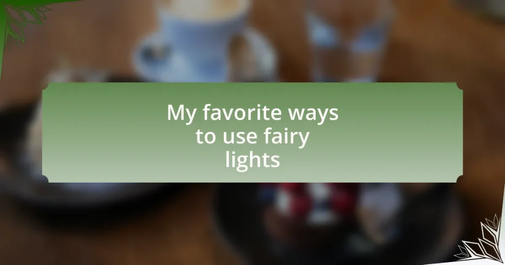 My favorite ways to use fairy lights