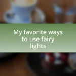 My favorite ways to use fairy lights