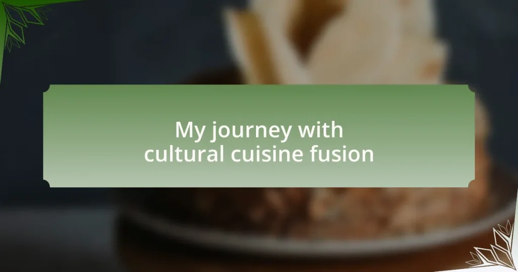 My journey with cultural cuisine fusion