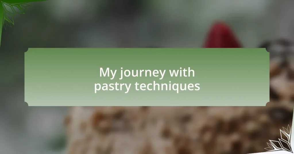 My journey with pastry techniques