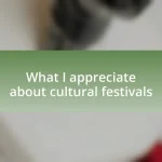 What I appreciate about cultural festivals