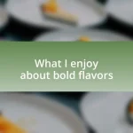 What I enjoy about bold flavors