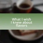 What I wish I knew about flavors
