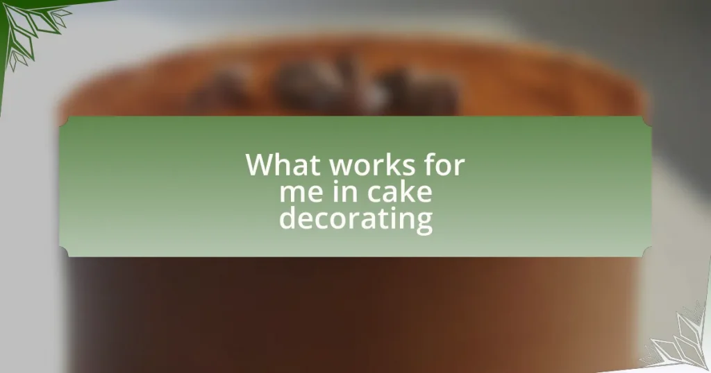 What works for me in cake decorating