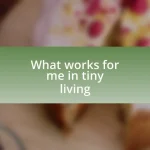 What works for me in tiny living