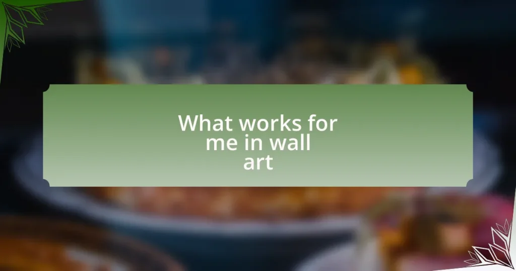 What works for me in wall art