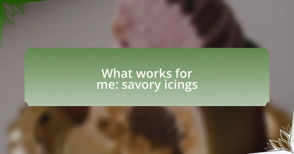 What works for me: savory icings