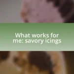 What works for me: savory icings